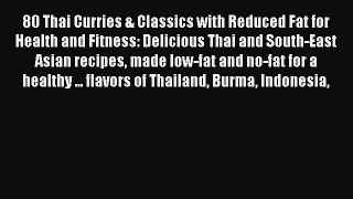 Read 80 Thai Curries & Classics with Reduced Fat for Health and Fitness: Delicious Thai and