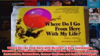 Download PDF  Where Do I Go from Here with My Life A Very Systematic Practical and Effective LifeWork FULL FREE