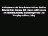 [PDF] Codependency No More: How to Cultivate Healthy Relationships Improve Self Esteem and
