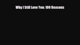 [PDF] Why I Still Love You: 100 Reasons [Download] Full Ebook