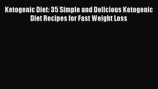 Download Ketogenic Diet: 35 Simple and Delicious Ketogenic Diet Recipes for Fast Weight Loss