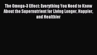 Read The Omega-3 Effect: Everything You Need to Know About the Supernutrient for Living Longer