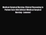 Read Medical-Surgical Nursing: Clinical Reasoning in Patient Care (6th Edition) (Medical Surgical