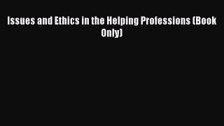 Read Issues and Ethics in the Helping Professions (Book Only) Ebook Free
