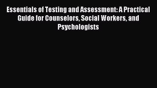 Read Essentials of Testing and Assessment: A Practical Guide for Counselors Social Workers