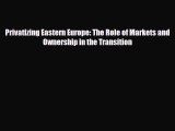 [PDF] Privatizing Eastern Europe: The Role of Markets and Ownership in the Transition Download
