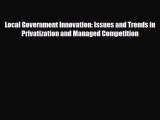 [PDF] Local Government Innovation: Issues and Trends in Privatization and Managed Competition