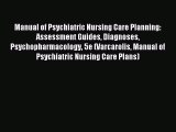 Download Manual of Psychiatric Nursing Care Planning: Assessment Guides Diagnoses Psychopharmacology