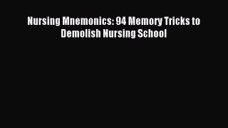 Read Nursing Mnemonics: 94 Memory Tricks to Demolish Nursing School PDF Free