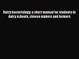 Download Dairy Bacteriology A Short Manual for Students in Dairy Schools Cheese Makers and