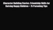 [PDF] Character Building Stories: Friendship Skills for Raising Happy Children + 75 Parenting