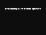 [PDF] Breastfeeding 101: For Mothers By Mothers [Read] Online
