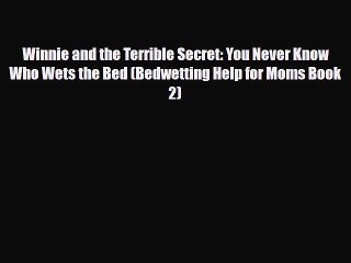 [PDF] Winnie and the Terrible Secret: You Never Know Who Wets the Bed (Bedwetting Help for