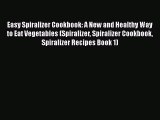 Download Easy Spiralizer Cookbook: A New and Healthy Way to Eat Vegetables (Spiralizer Spiralizer