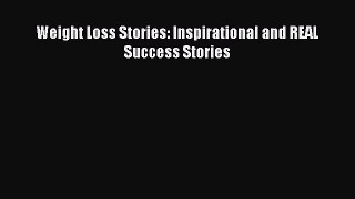 Download Weight Loss Stories: Inspirational and REAL Success Stories Free Books