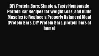 PDF DIY Protein Bars: Simple & Tasty Homemade Protein Bar Recipes for Weight Loss and Build