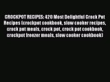 Download CROCKPOT RECIPES: 420 Most Delightful Crock Pot Recipes (crockpot cookbook slow cooker
