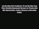 PDF Low Residue Diet Cookbook: 70 Low Residue (Low Fiber) Healthy Homemade Recipes for People