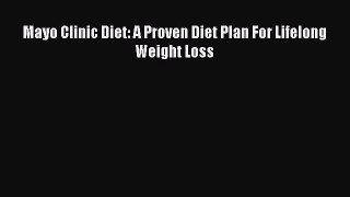 PDF Mayo Clinic Diet: A Proven Diet Plan For Lifelong Weight Loss  Read Online