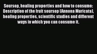 Download Soursop healing properties and how to consume: Description of the fruit soursop (Annona