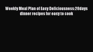 PDF Weekly Meal Plan of Easy Deliciousness:28days dinner recipes for easy to cook  EBook