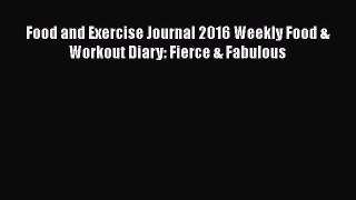PDF Food and Exercise Journal 2016 Weekly Food & Workout Diary: Fierce & Fabulous Free Books