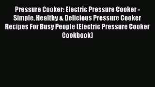Download Pressure Cooker: Electric Pressure Cooker - Simple Healthy & Delicious Pressure Cooker