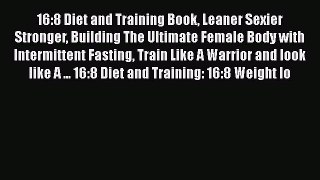 Download 16:8 Diet and Training Book Leaner Sexier Stronger Building The Ultimate Female Body