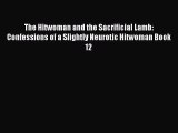 [PDF] The Hitwoman and the Sacrificial Lamb: Confessions of a Slightly Neurotic Hitwoman Book