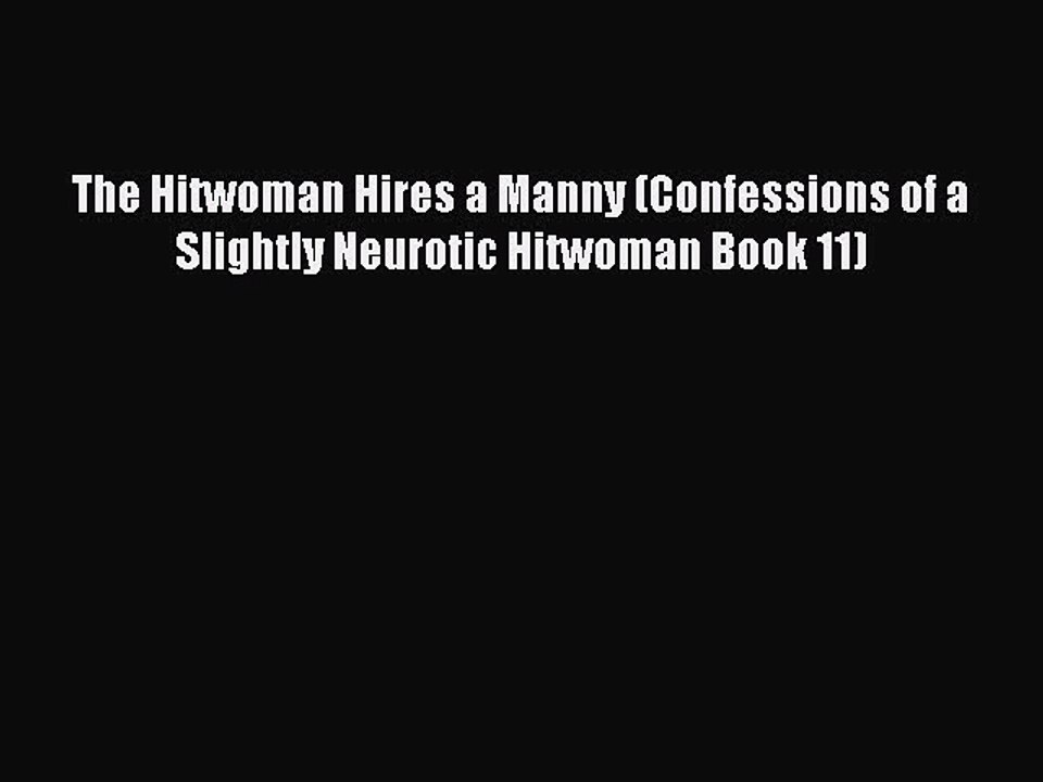 [PDF] The Hitwoman Hires a Manny (Confessions of a Slightly Neurotic Hitwoman Book 11) [Download]