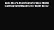 [PDF] Game Theory: A Katerina Carter Legal Thriller (Katerina Carter Fraud Thriller Series