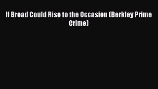 [PDF] If Bread Could Rise to the Occasion (Berkley Prime Crime) [Download] Online