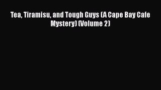 [PDF] Tea Tiramisu and Tough Guys (A Cape Bay Cafe Mystery) (Volume 2) [Read] Full Ebook