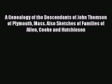 [PDF] A Genealogy of the Descendants of John Thomson of Plymouth Mass. Also Sketches of Families