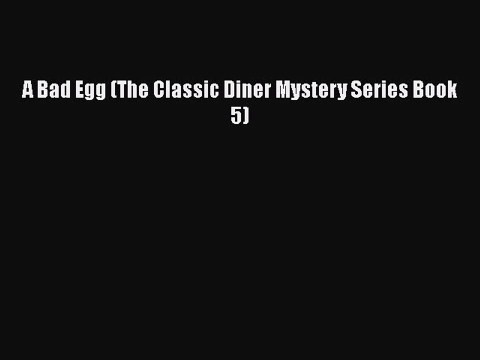 [PDF] A Bad Egg (The Classic Diner Mystery Series Book 5) [Download] Online