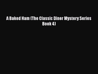 [PDF] A Baked Ham (The Classic Diner Mystery Series Book 4) [Read] Full Ebook