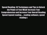 Read Speed Reading: 33 Techniques and Tips to Unlock the Power of Your Mind! Increase Your