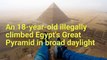 An 18-year-old climb Egypts Great Pyramid.