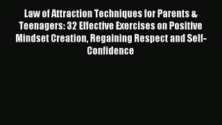 Read Law of Attraction Techniques for Parents & Teenagers: 32 Effective Exercises on Positive