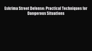 Download Eskrima Street Defense: Practical Techniques for Dangerous Situations PDF Free