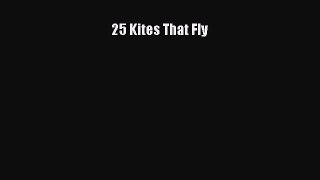 PDF 25 Kites That Fly  Read Online