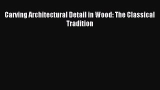 Read Carving Architectural Detail in Wood: The Classical Tradition Ebook Free