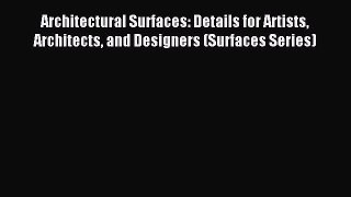 Read Architectural Surfaces: Details for Artists Architects and Designers (Surfaces Series)