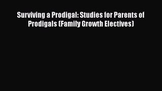 Download Surviving a Prodigal: Studies for Parents of Prodigals (Family Growth Electives)