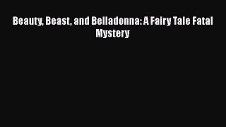 [PDF] Beauty Beast and Belladonna: A Fairy Tale Fatal Mystery [Download] Online