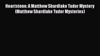 [PDF] Heartstone: A Matthew Shardlake Tudor Mystery (Matthew Shardlake Tudor Mysteries) [Read]