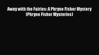 [PDF] Away with the Fairies: A Phryne Fisher Mystery (Phryne Fisher Mysteries) [Read] Full