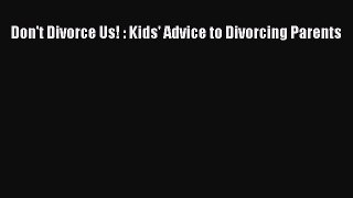 Download Don't Divorce Us! : Kids' Advice to Divorcing Parents Free Books