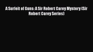[PDF] A Surfeit of Guns: A Sir Robert Carey Mystery (Sir Robert Carey Series) [Read] Online