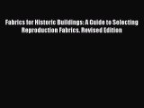 Read Fabrics for Historic Buildings: A Guide to Selecting Reproduction Fabrics. Revised Edition